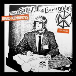 Dead Kennedys : What Shall I Wear Tonite ! 1978 Demos